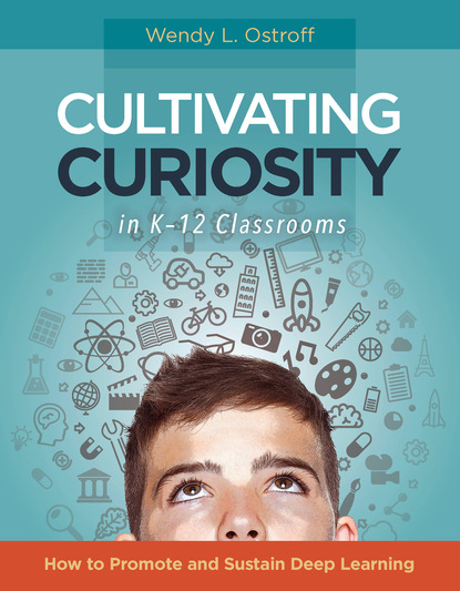 Wendy L. Ostroff - Cultivating Curiosity in K-12 Classrooms