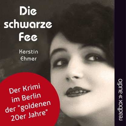 Kerstin Ehmer — Die schwarze Fee - Der Krimi im Berlin der "goldenen 20er Jahre"