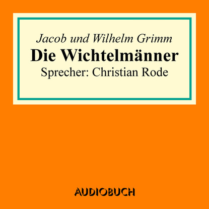 Jacob Grimm - Die Wichtelmänner