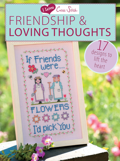 Various  contributors - I Love Cross Stitch – Friendship & Loving Thoughts