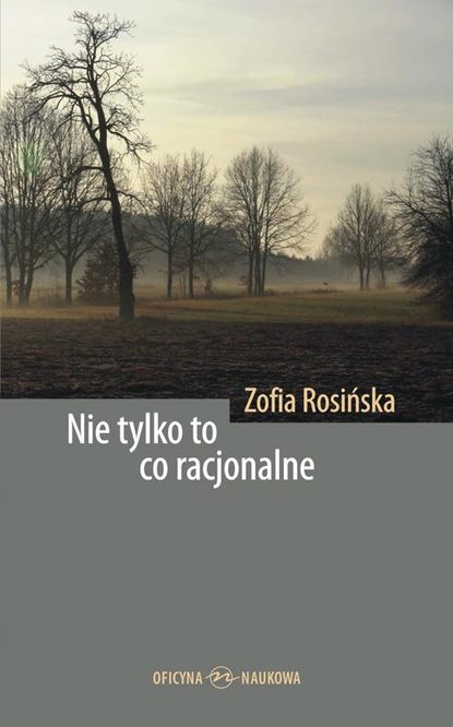 Zofia Rosińska - Nie tylko to co racjonalne. Teksty z filozofii kultury