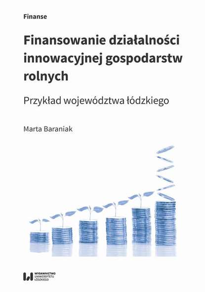 Marta Baraniak - Finansowanie działalności innowacyjnej gospodarstw rolnych