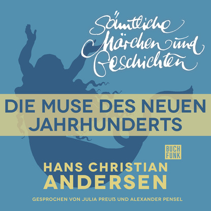 Ганс Христиан Андерсен - H. C. Andersen: Sämtliche Märchen und Geschichten, Die Muse des neuen Jahrhunderts