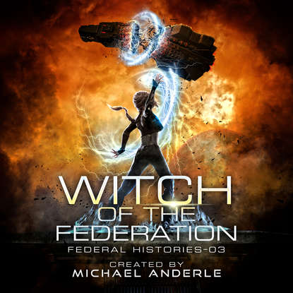 

Witch of the Federation III - Federal Histories, Book 3 (Unabridged)
