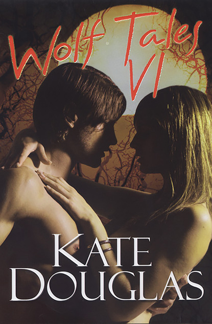 Kate Douglas - Wolf Tales VI