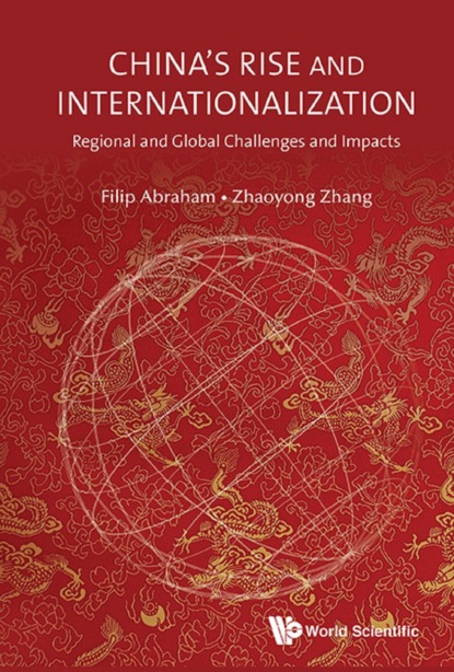 Группа авторов - China's Rise And Internationalization: Regional And Global Challenges And Impacts