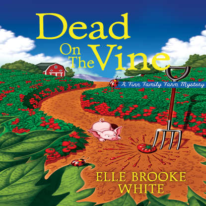 Elle Brooke White Dead on the Vine - A Finn Family Farm Mystery, Book 1 (Unabridged) preserving the family farm