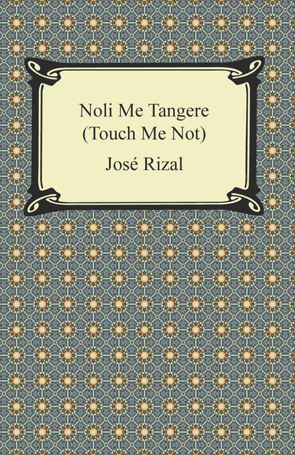 José Rizal - Noli Me Tangere (Touch Me Not)