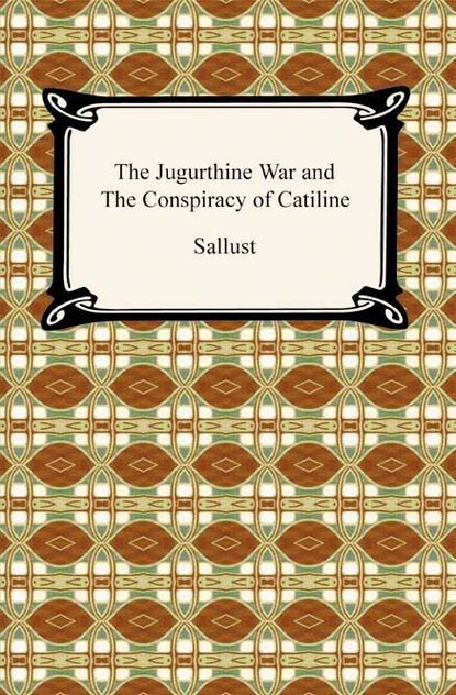 Sallust - The Jugurthine War and the Conspiracy of Catiline