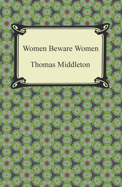 Thomas  Middleton - Women Beware Women