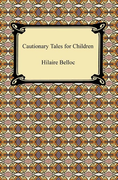 

Cautionary Tales for Children