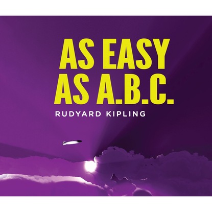 Редьярд Джозеф Киплинг - As Easy As ABC (Unabridged)
