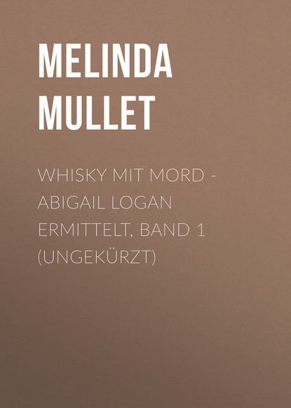 Whisky mit Mord - Abigail Logan ermittelt, Band 1 (Ungek?rzt)