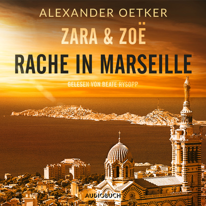 Alexander Oetker — Rache in Marseille - Zara und Zo? 1 (Ungek?rzt)