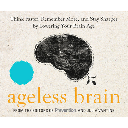 Ageless Brain - Think Faster, Remember More, and Stay Sharper by Lowering Your Brain Age (Unabridged) - Julia VanTine RD