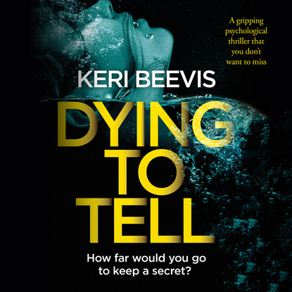 Keri Beevis - Dying to Tell - A gripping psychological thriller that you don't want to miss (Unabridged)