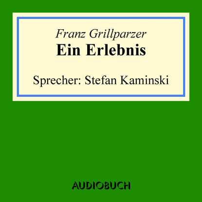 Franz Grillparzer - Ein Erlebnis (gekürzt)