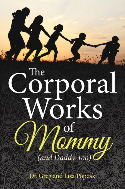 Lisa Popcak - The Corporal Works of Mommy (and Daddy Too)