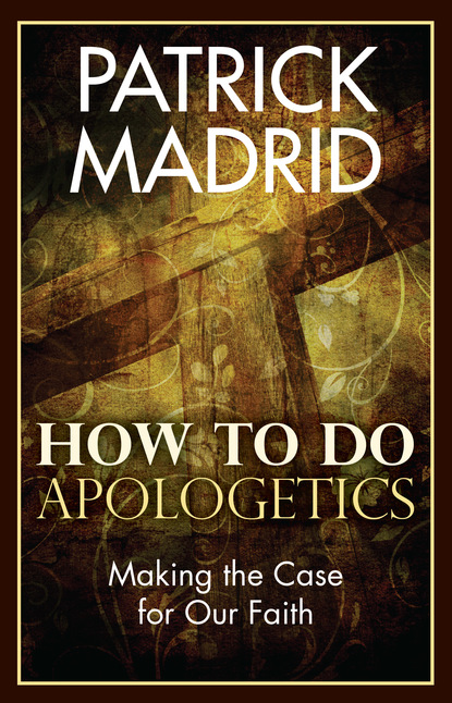 Patrick  Madrid - How to Do Apologetics