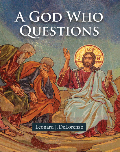 Leonard J. DeLorenzo - A God Who Questions