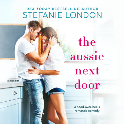 Stefanie London - The Aussie Next Door (Unabridged)