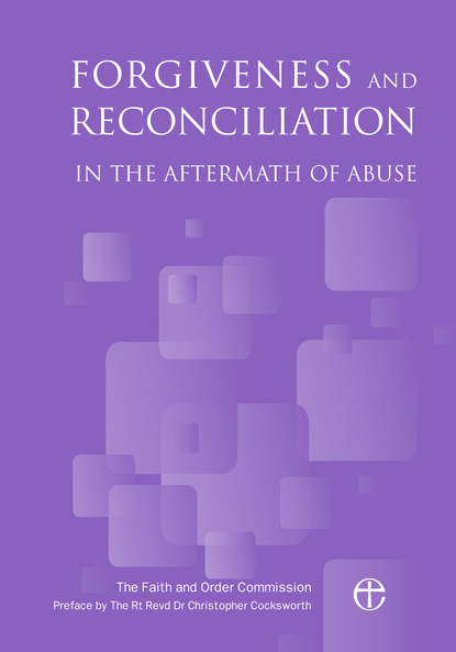 Archbishops Council - Forgiveness and Reconciliation in the Aftermath of Abuse