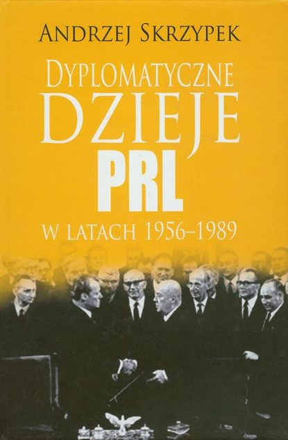 

Dyplomatyczne dzieje PRL w latach 1956-1989