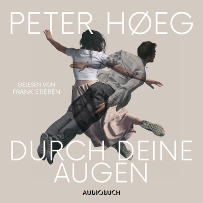 Peter Høeg - Durch deine Augen (Ungekürzt)