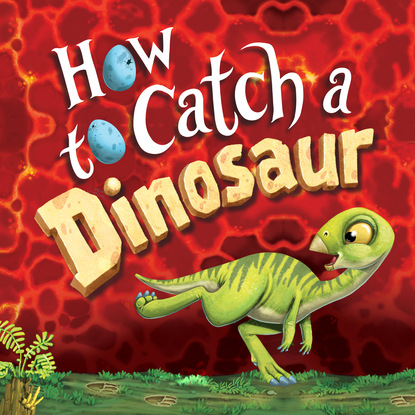 Adam Wallace — How to Catch a Dinosaur - How to Catch..., Book 9 (Unabridged)