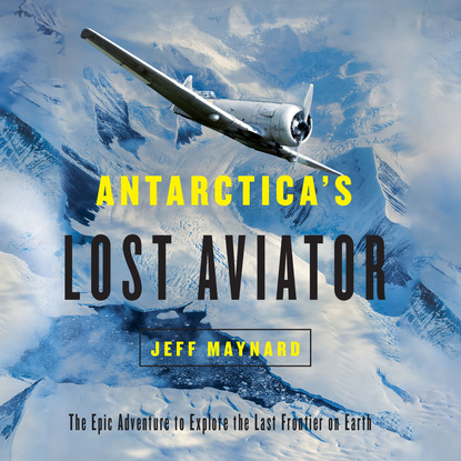

Antarctica's Lost Aviator - The Epic Adventure to Explore the Last Frontier on Earth (Unabridged)