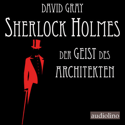 David Gray — Der Geist des Architekten - Sherlock Holmes - Eine Studie in Angst, Band 1 (Ungek?rzt)