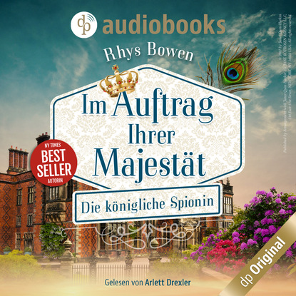 Die königliche Spionin - Im Auftrag Ihrer Majestät-Reihe Staffel 1, Band 1 (Ungekürzt) - Rhys Bowen