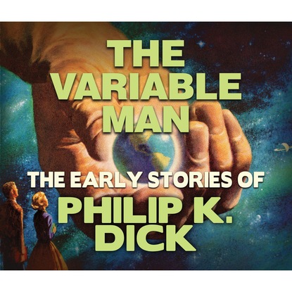 Филип Дик - The Variable Man (Unabridged)