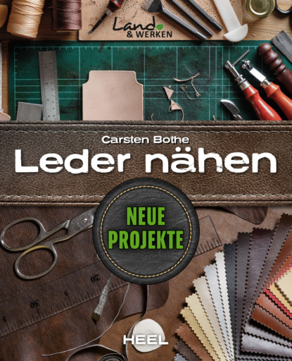 Leder nähen - Neue Projekte (Carsten Bothe). 