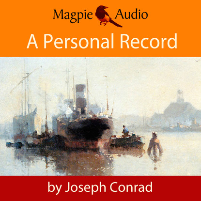 Джозеф Конрад - A Personal Record (Unabridged)