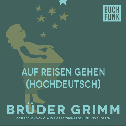 Brüder Grimm - Auf Reisen Gehen (Hochdeutsch)