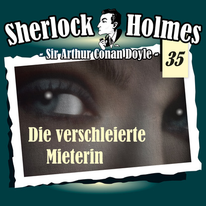 Артур Конан Дойл - Sherlock Holmes, Die Originale, Fall 35: Die verschleierte Mieterin
