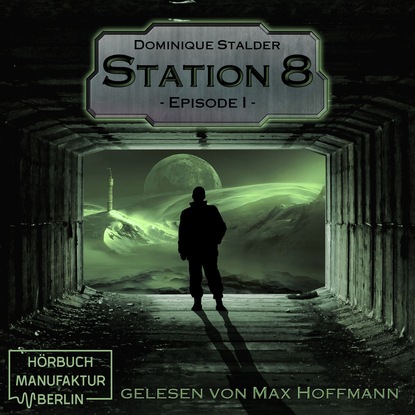Episode 1 - Station 8, Band 1 (Ungekürzt) - Dominique Stalder