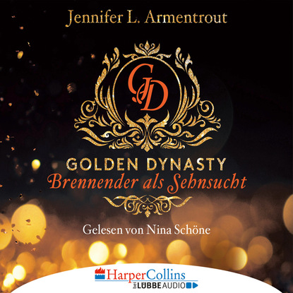 Дженнифер Ли Арментроут - Brennender als Sehnsucht - Golden Dynasty, Teil 2 (Gekürzt)