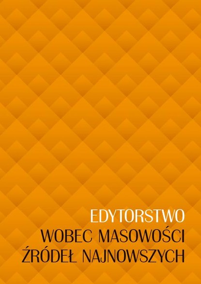 

Edytorstwo wobec masowości źródeł najnowszych