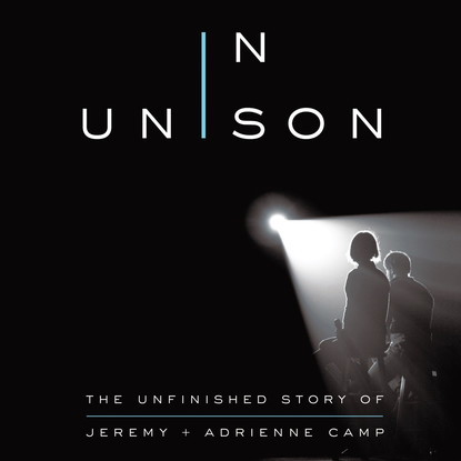 

In Unison - The Unfinished Story of Jeremy and Adrienne Camp (Unabridged)