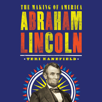 Ксюша Ангел - Abraham Lincoln - The Making of America 3 (Unabridged)
