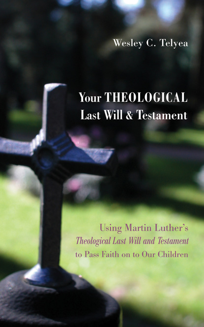 Wesley C. Telyea - Your Theological Last Will and Testament