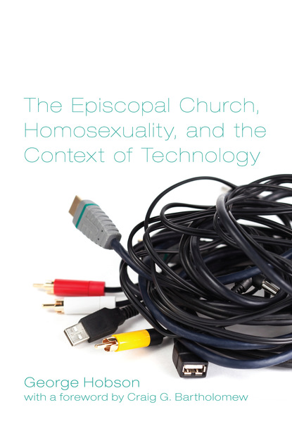 George Hobson - The Episcopal Church, Homosexuality, and the Context of Technology