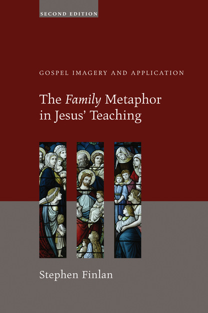 Stephen Finlan - The Family Metaphor in Jesus’ Teaching, Second Edition