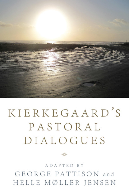 George  Pattison - Kierkegaard’s Pastoral Dialogues