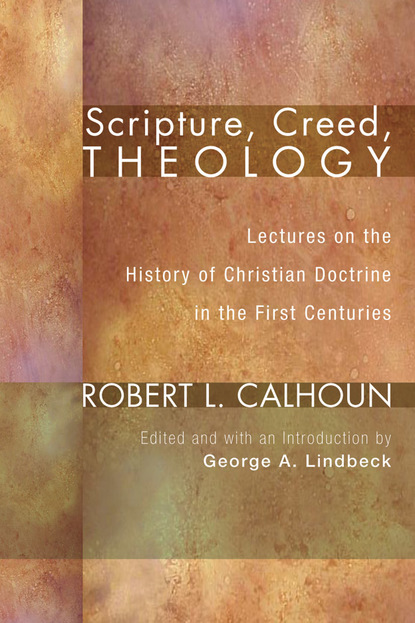 Robert L. Calhoun - Scripture, Creed, Theology