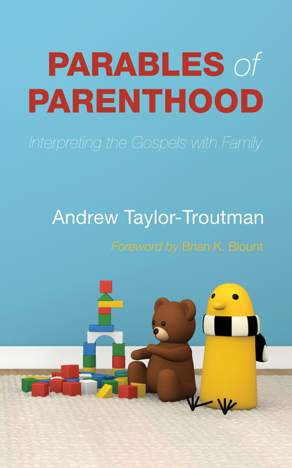 Andrew Taylor-Troutman - Parables of Parenthood