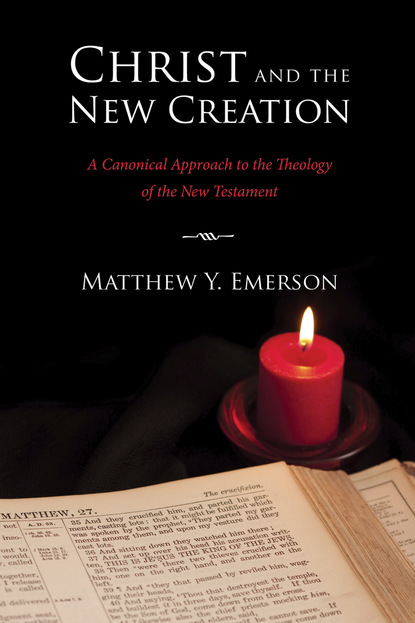 Matthew Y. Emerson - Christ and the New Creation