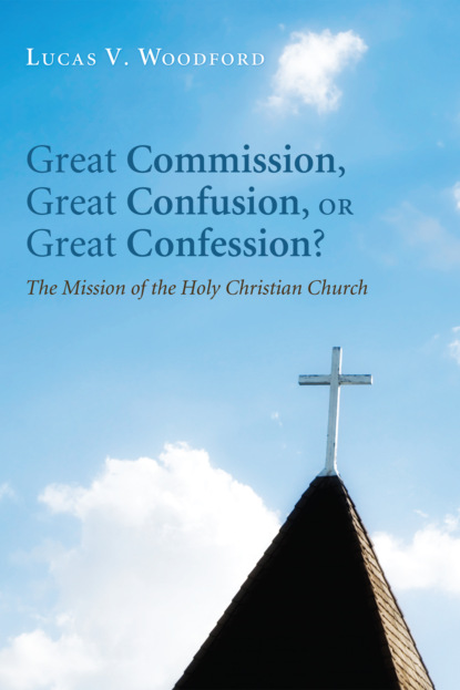 Lucas V. Woodford - Great Commission, Great Confusion, or Great Confession?